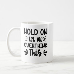 Mug Les Femmes S'Accrochent Laissez-Moi Surpenser Cett