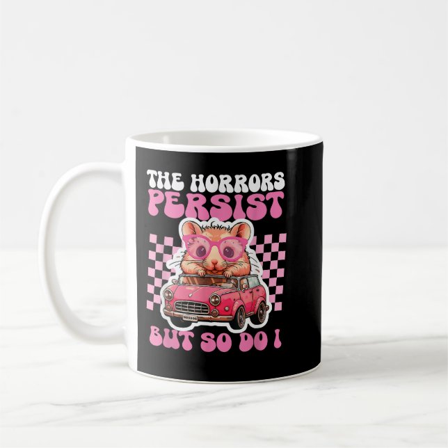 Mug Les Horreurs Persistent Mais Moi Aussi - Drôle Ham (Gauche)