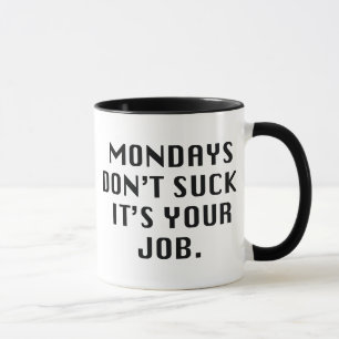 Mug Les lundis, n'ayez pas la chance. C'est Ton boulot