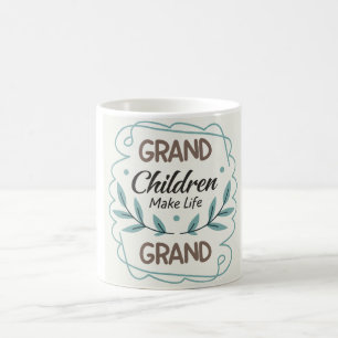 Mug Les petits-enfants rendent la vie grandiose  Citat