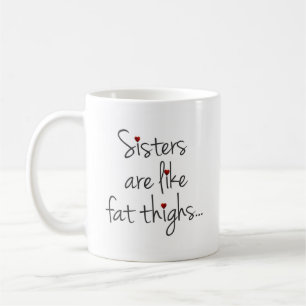 Mug Les Soeurs Sont Comme Des Gros Cuisses, Elles S'Ac