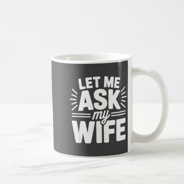 Mug Let Me Ask My Wife Bold Marriage Joke Clic Relatio (Droite)