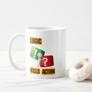 Mug l'état d'esprit des "La logique tue l'action" , ve