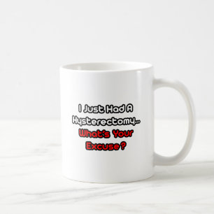 Mug L'hystérectomie...Qu'est-ce que tu excuses ?