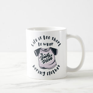 Mug Life is too short to wear boring clothes