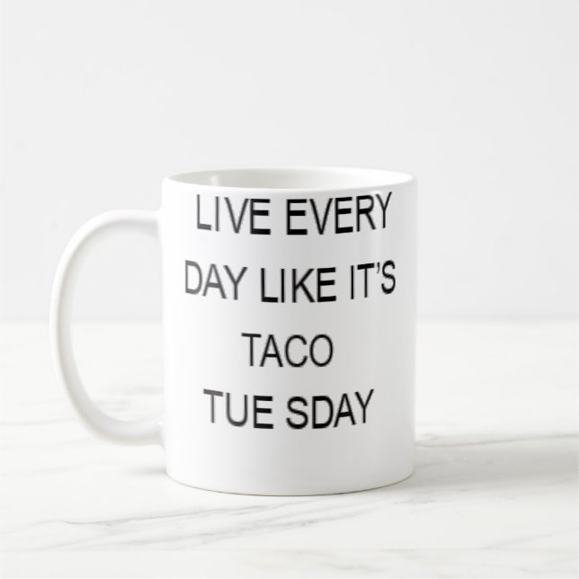 Mug Live Every Day Like It'S Taco Tuesday Funny (Gauche)