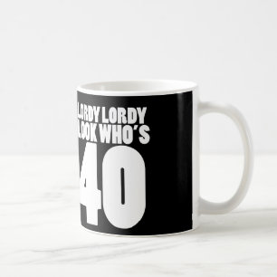 Mug Lordy Lordy regarde qui a 40 ans