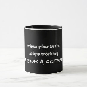 Mug lorsque votre cerveau cesse de fonctionner