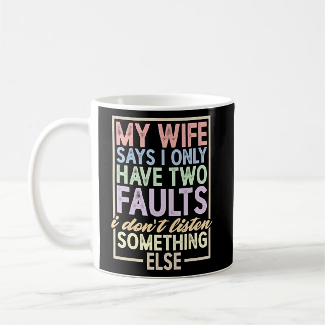 Mug Ma femme dit que j'ai deux défauts que je n'écoute (Gauche)