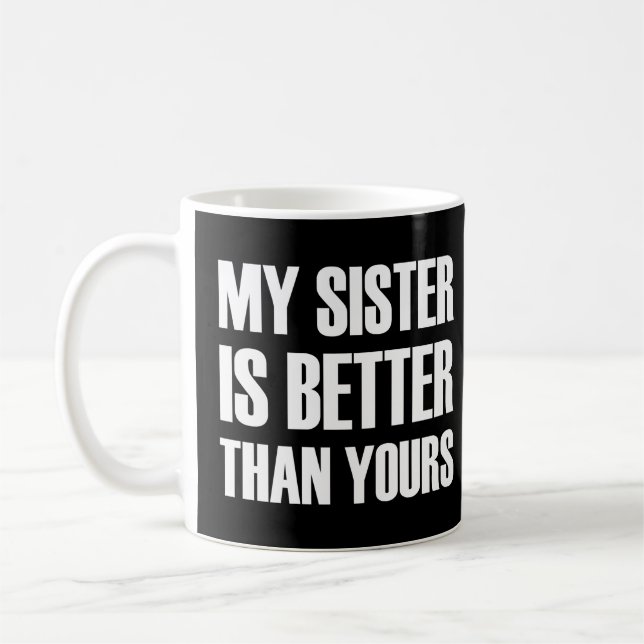 Mug Ma soeur vaut mieux que la tienne. (Gauche)