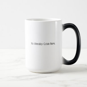 Mug Magic Aucune crise d'identité ici.