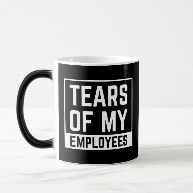 Mug Magic cadeau de patron drôle, Les larmes de mes employés (Gauche)