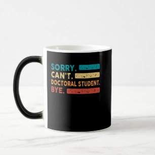 Mug Magic Désolé Cant Doctoral Étudiant Bye, Funny Doctoral 