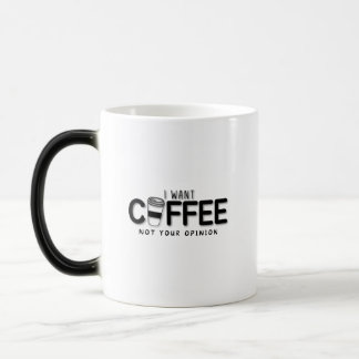 Mug Magic Je Veux Du Café Pas Votre Opinion