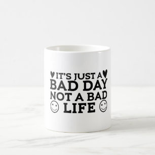 Mug Magic Juste une mauvaise journée, pas une mauvaise vie