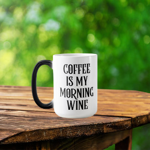 Mug Magic Le Café Est Mon Vin Du Matin Citation Drôle