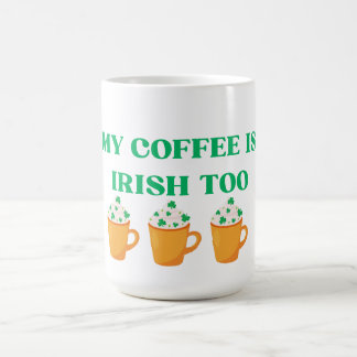MUG MAGIC MON CAFÉ EST IRLANDAIS TROP ST. CONCEPTION DE JOUR