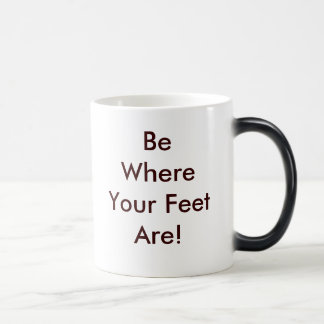 Mug Magic Soyez où vos pieds sont