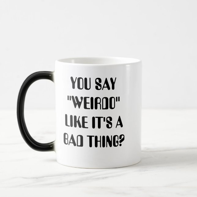 Mug Magic VOUS DITES que le "WEIRDO" COMME LUI est une (Gauche)