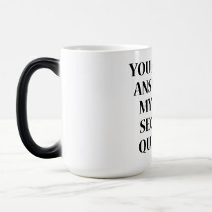 MUG MAGIC VOUS ÊTES LA RÉPONSE À MA TROISIÈME QUESTION DE SÉ