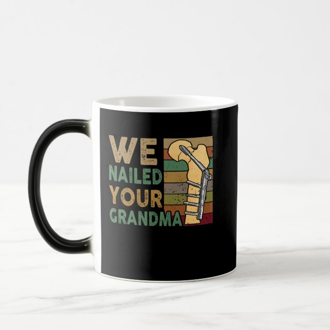 Mug Magic We Nailed Your Grandma Funny Scrub Tech (Gauche)