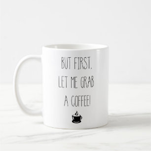 Mug Mais laissez-moi d'abord prendre un café   Coupe d