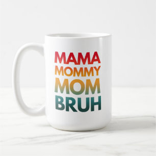 MUG MAMA MOMIE MOM BRUH