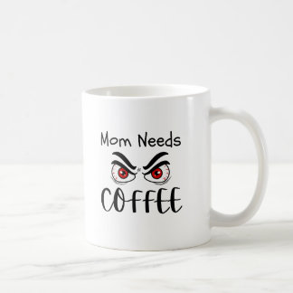 Mug Maman a besoin de café Drôles yeux