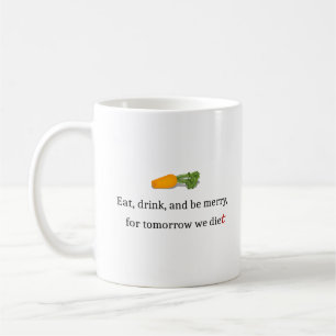 Mug "Mangez, buvez et soyez Joyeux, pour demain nous m