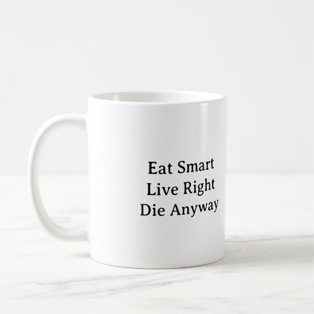 Mug Mangez Intelligent, Vis Juste, Mourez De Toute Faç (Gauche)
