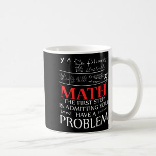 Mug Mathématiques La première étape est d'admettre que