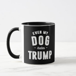Mug Même mon chien déteste Trump et l'Humour
