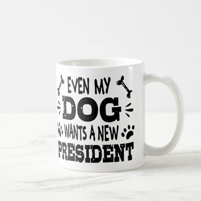 Mug Même mon chien veut un nouveau président (Droite)