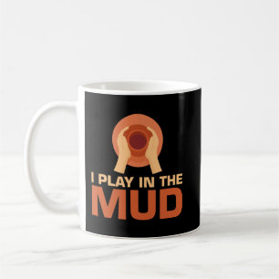 Mug Mens I Play in the Mud Clay Sculpting Ceramic Cari
