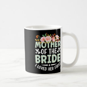 Mug Mère de la mariée Je l'ai aimée d'abord Mariée Et 