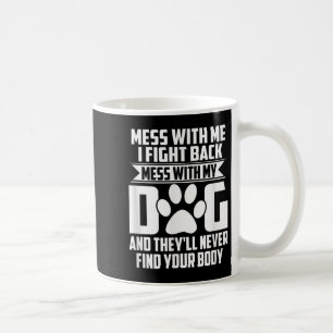 Mug Mess Drôle Avec Mon Chien Ils Ne Trouveront Jamais