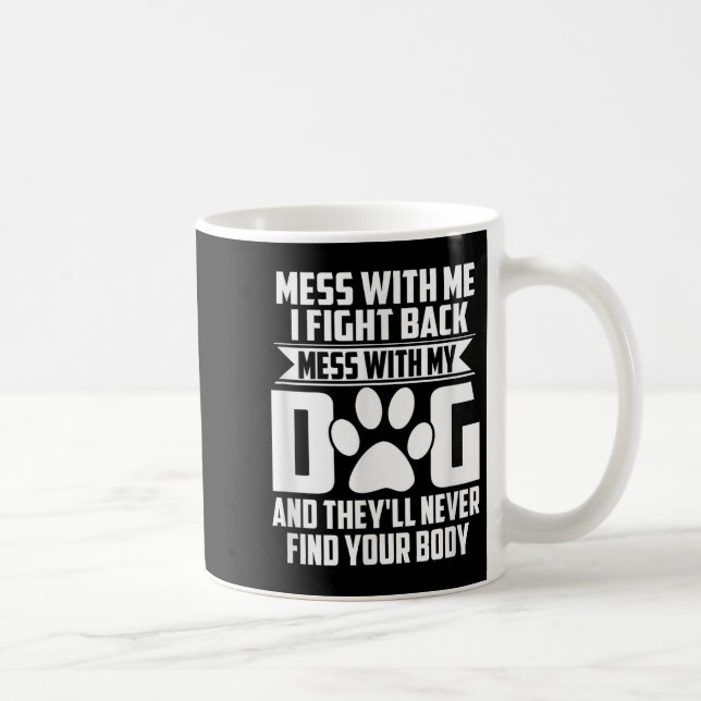 Mug Mess Drôle Avec Mon Chien Ils Ne Trouveront Jamais (Droite)
