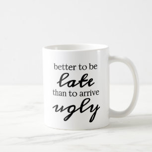 Mug Mieux vaut être en retard que d'arriver moche