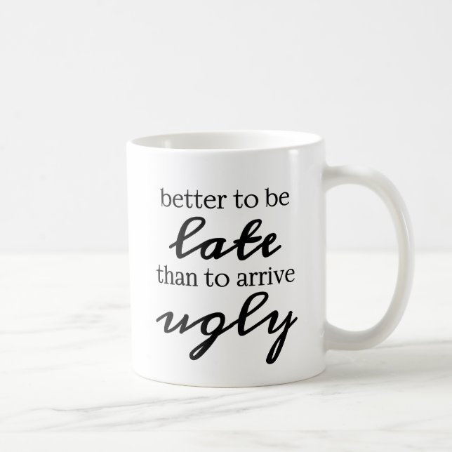 Mug Mieux vaut être en retard que d'arriver moche (Droite)