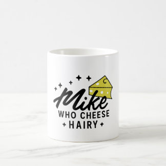 Mug Mike Who Cheese Hairy Funny Adulte Humour Mot Joue