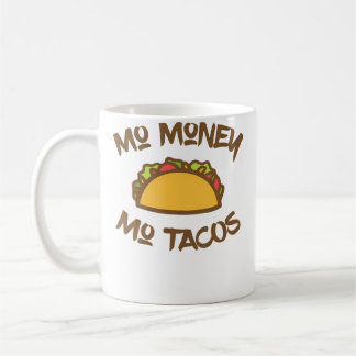 Mug Mo Money Mo Tacos Taco Funny Tacos
