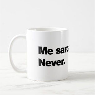 Mug Moi, sarcastique ? Jamais