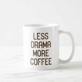 Mug Moins de drame. Plus de café.