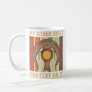 Mug Mon Autre Chemise A De L'Argile Dessus - Fabricant