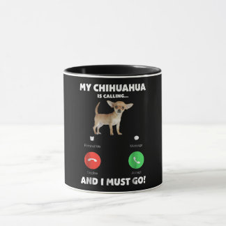 Mug Mon Chihuahua Est En Train D'Appeler Et Je Dois Y 