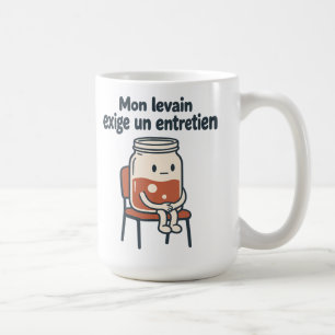 Mug Mon levain exige un entretien - Pain maison is alr
