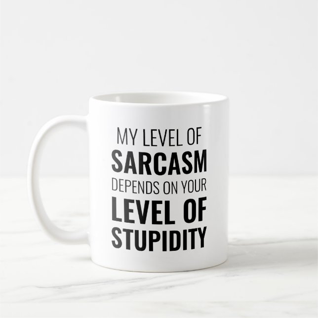 Mug mon niveau de sarcasme dépend de votre stupidité (Gauche)