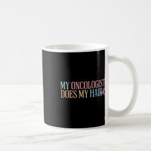 Mug Mon Oncologue fait mes cheveux _ chimiothérapie _