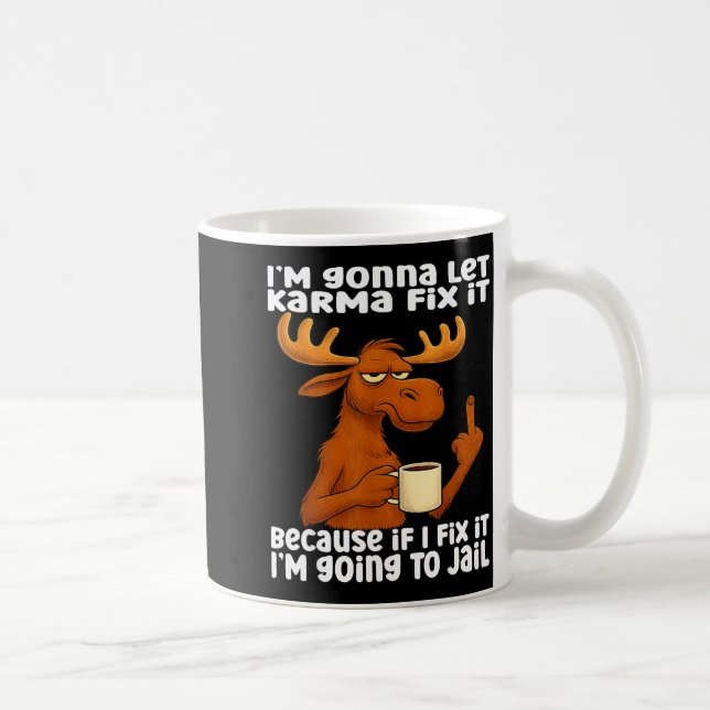 Mug Moose I'm Gonna Let Karma Fix It Because If I Fix  (Droite)