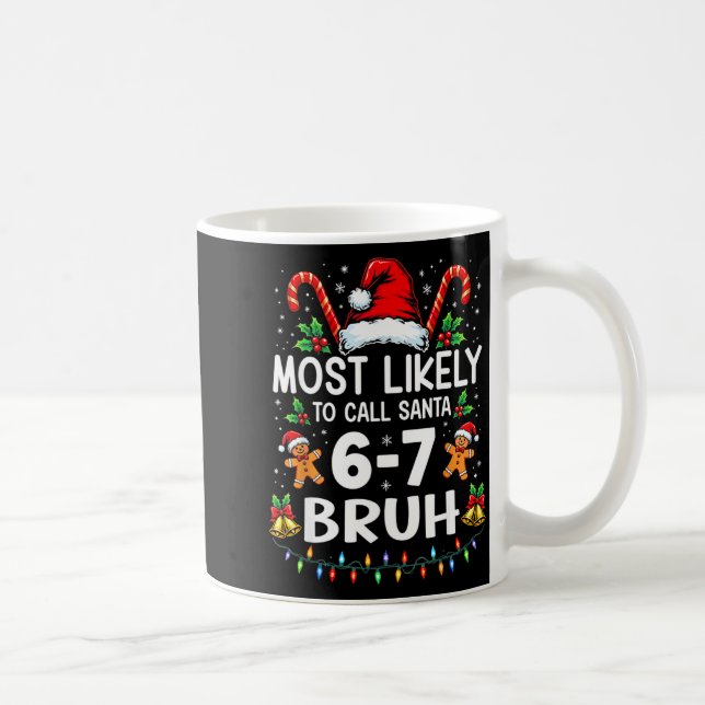 Mug Most Likely To Call Santa 6-7 Bruh Funny Christmas (Droite)